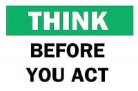 6CN33 Sign, 10x14, Before You Act, Plastic