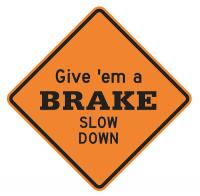 9LEX3 Road Sign, Give Brake Slow Down, 30 x 30In